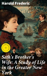 Seth's Brother's Wife: A Study of Life in the Greater New York - Harold Frederic - E-Book