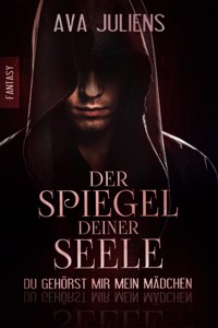 Der Spiegel deiner Seele - Ava Juliens - kostenlos E-Book