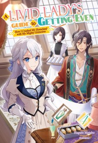 A Livid Lady's Guide to Getting Even: How I Crushed My Homeland with My Mighty Grimoires Volume 4 - Hagure metabo - E-Book