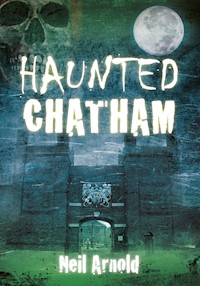 Haunted Chatham - Neil Arnold - E-Book