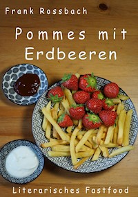 Pommes mit Erdbeeren - Frank Rossbach - E-Book