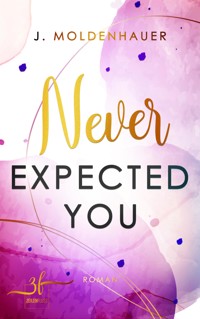 Never Expected You - J. Moldenhauer - E-Book