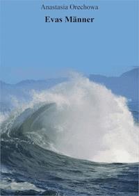 Evas Männer - Anastasia Orechowa - E-Book