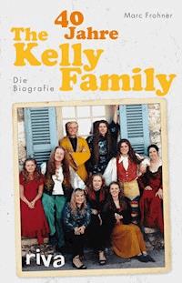 40 Jahre The Kelly Family - Marc Frohner - E-Book