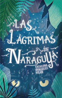 Las lágrimas de Naraguyá - Catalina González Vilar - E-Book
