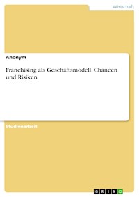 Franchising als Geschäftsmodell. Chancen und Risiken -  - E-Book
