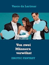 Von zwei Männern verwöhnt - Vasco da Larimar - E-Book