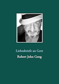Liebesbriefe an Gott - Robert John Geng - E-Book