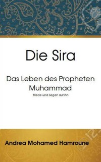 Die Sira: Das Leben des Propheten Muhammad - Andrea Mohamed Hamroune - E-Book