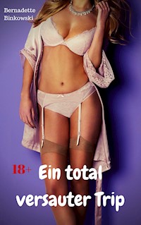 Ein total versauter Trip - Bernadette Binkowski - E-Book