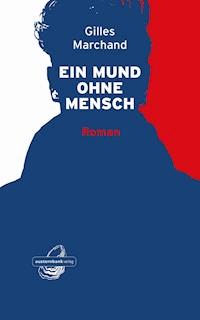 Ein Mund ohne Mensch - Gilles Marchand - E-Book