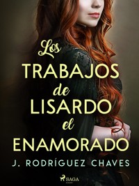 Los trabajos de Lisardo el enamorado - José Rodríguez Chaves - E-Book