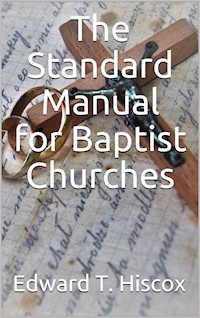 The Standard Manual for Baptist Churches - Edward Thurston Hiscox - E-Book