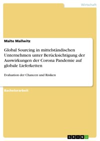 Global Sourcing in mittelständischen Unternehmen unter Berücksichtigung der Auswirkungen der Corona Pandemie auf globale Lieferketten - Malte Mallwitz - E-Book