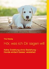Hör, was ich Dir sagen will - Tina Wessig - E-Book