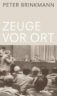 Zeuge vor Ort - Peter Brinkmann - E-Book