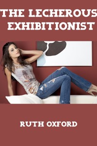 The Lecherous Exhibitionist - Ruth Oxford - E-Book