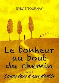 Le bonheur au bout du chemin, tome 2 - Sylvie Tournay - E-Book