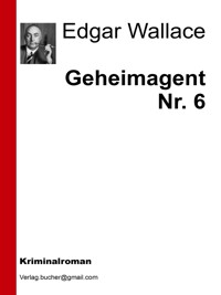 Geheimagent Nr. 6 - Edgar Wallace - E-Book