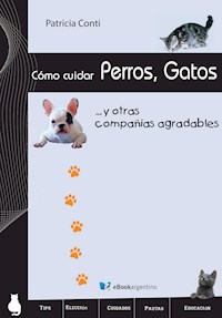 Cómo cuidar perros, gatos y otras compañías agradables - Patricia Conti - E-Book