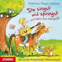 Du singst und springst und fühlst dich riesengroß! - Matthias Meyer-Göllner - Hörbuch