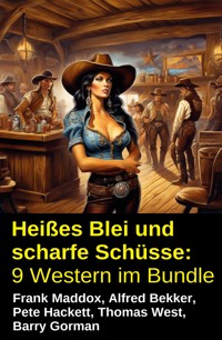 Heißes Blei und scharfe Schüsse: 9 Western im Bundle - Frank Maddox - kostenlos E-Book