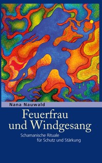 Feuerfrau und Windgesang - Nana Nauwald - E-Book