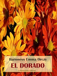 El Dorado - Baroness Emma Orczy - E-Book
