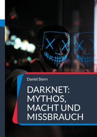 Darknet: Mythos, Macht und Missbrauch - Daniel Stern - E-Book