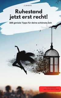 Rente - Jetzt erst recht! –389 geniale Tipps für deine beste Zeit - J.Jenkins J.Jenkins - E-Book