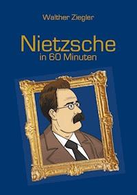 Nietzsche in 60 Minuten - Walther Ziegler - E-Book