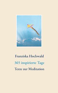 365 inspirierte Tage - Franziska Hochwald - E-Book