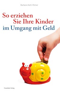 So erziehen Sie Ihre Kinder im Umgang mit Geld - Barbara Kettl-Römer - E-Book