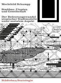 Stadtbau-Utopien und Gesellschaft - Mechthild Schumpp - E-Book