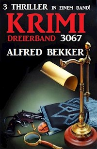 Krimi Dreierband 3067 - 3 Thriller in einem Band! - Alfred Bekker - E-Book