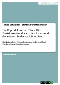 Die Reproduktion der Eliten. Die Funktionsweise des sozialen Raums und der sozialen Felder nach Bourdieu - Tobias Schneider - E-Book
