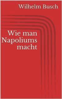 Wie man Napoliums macht - Wilhelm Busch - E-Book