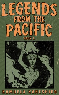 Legends from the Pacific: Book 1 - Kamuela Kaneshiro - E-Book