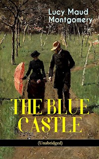 THE BLUE CASTLE (Unabridged) - Lucy Maud Montgomery - E-Book