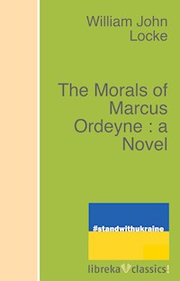 The Morals of Marcus Ordeyne : a Novel - William John Locke - E-Book