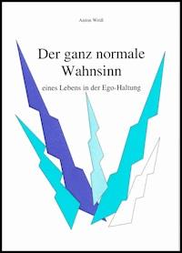 Der ganz normale Wahnsinn - Anton Weiß - E-Book