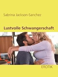 Lustvolle Schwangerschaft - Sabrina Jackson-Sanchez - E-Book