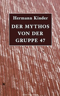 Der Mythos von der Gruppe 47 - Hermann Kinder - E-Book