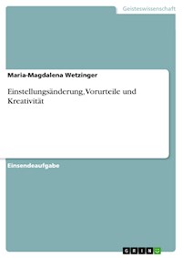 Einstellungsänderung, Vorurteile und Kreativität - Maria-Magdalena Wetzinger - E-Book