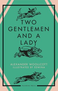 Two Gentlemen and a Lady - Alexander Woollcott - E-Book