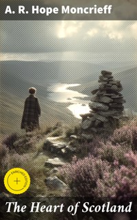 The Heart of Scotland - A. R. Hope Moncrieff - E-Book