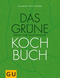 Das grüne nicht nur vegetarische Kochbuch - Dagmar von Cramm - E-Book