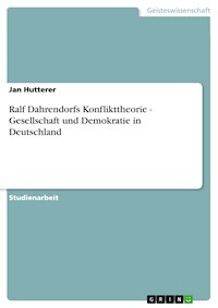 Ralf Dahrendorfs Konflikttheorie - Gesellschaft und Demokratie in Deutschland - Jan Hutterer - E-Book