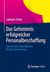 Das Geheimnis erfolgreicher Personalbeschaffung - Ludwig M. Schulz - E-Book