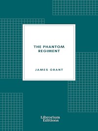 The Phantom Regiment - James Grant - E-Book